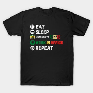 Eat Sleep Listening To Reggae Work In Office Repeat T-Shirt